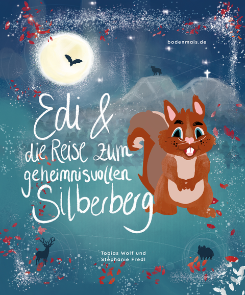 Cover des Kinderbuchs "Edis Reise zum geheimnisvollen Silberberg". Ein gezeichnetes Eichhörnchen ist vor einem dunkelblauen Hintergrund mit dem Mond und anderen Tieren in der Ferne abgebildet. | © Bodenmais Tourismus & Marketing GmbH